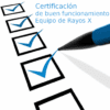 Certificaciones de buen funcionamiento de Equipos de Rayos X